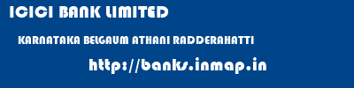 ICICI BANK LIMITED  KARNATAKA BELGAUM ATHANI RADDERAHATTI  banks information 